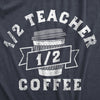 One Half Teacher One Half Coffee Womens T Shirt 