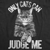  Only Cats Can Judge Me Womens T Shirt 