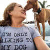  Only Talking To My Dog Today Womens T Shirt 