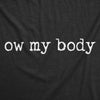  Ow My Body Womens T Shirt 