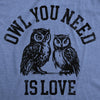  Owl You Need Is Love Womens T Shirt 