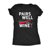  Pairs Well With Wine Womens T Shirt 