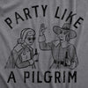  Party Like A Pilgrim Womens T Shirt 