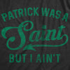  Patrick Was A Saint But I Aint Womens T Shirt 