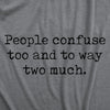  People Confuse Too And To Way Two Much Womens T Shirt 