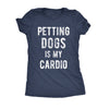  Petting Dogs Is My Cardio Womens T Shirt 