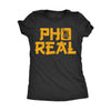  Pho Real Womens T Shirt 