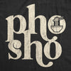  Pho Sho Womens T Shirt 