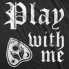  Play With Me Womens T Shirt 