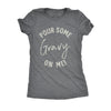  Pour Some Gravy On Me Womens T Shirt 