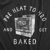  Pre Heat To 420 And Get Baked Womens T Shirt 
