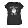  Prepare To Dye Womens T Shirt 