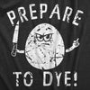  Prepare To Dye Womens T Shirt 