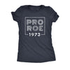  Pro Roe 1973 Womens T Shirt 