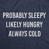  Probably Sleepy Likely Hungry Always Cold Womens T Shirt 