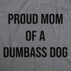  Proud Mom Of A Dumbass Dog Womens T Shirt 
