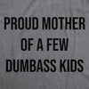  Proud Mother Of A Few Dumbass Kids Womens T Shirt 