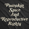  Pumpkin Spice And Reproductive Rights Womens T Shirt 