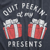  Quit Peakin At My Presents Womens T Shirt 