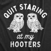  Quit Staring At My Hooters Womens T Shirt 