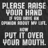  Raise Your Hand If You Have An Opinion About My Life Womens T Shirt 
