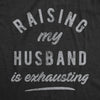  Raising My Husband Is Exhausting Womens T Shirt 