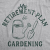  Retirement Plan Gardening Womens T Shirt 