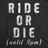  Ride Or Die Until 9pm Womens T Shirt 