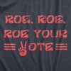  Roe Roe Roe Your Vote Womens T Shirt 