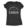  Running Late Is My Cardio Womens T Shirt 