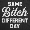  Same Bitch Different Day Womens T Shirt 