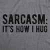  Sarcasm Its How I Hug Womens T Shirt 
