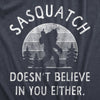  Sasquatch Doesnt Believe In You Either Womens T Shirt 