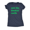  Save The Freakin Earth Womens T Shirt 