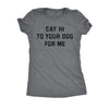  Say Hi To Your Dog For Me Womens T Shirt 