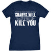  Sharks Will Kill You Womens T Shirt 