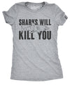  Sharks Will Kill You Womens T Shirt 