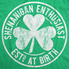 Shenanigan Enthusiast Est At Birth Womens T Shirt 
