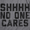  Shhh No One Cares Womens T Shirt 