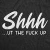  Shhhut The Fuck Up Womens T Shirt 