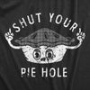  Shut Your Pie Hole Womens T Shirt 