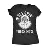  Sleighin These Hos Womens T Shirt 
