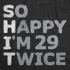  So Happy Im 29 Twice Womens T Shirt 