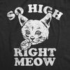  So High Right Meow Womens T Shirt 