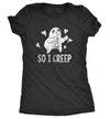  So I Creep Womens T Shirt 
