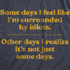  Some Days Im Surrounded By Idoits Womens T Shirt 