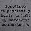  Sometimes It Physically Hurts To Hold My Sarcastic Comments In Womens T Shirt 