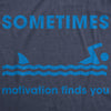  Sometimes Motivation Finds You Womens T Shirt 