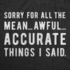  Sorry For All The Mean Awful Accurate Things I Said Womens T Shirt 