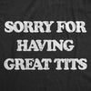  Sorry For Having Great Tits Womens T Shirt 